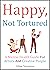 Happy, Not Tortured: A Ment...