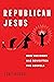 Republican Jesus: How the R...