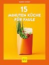 15-Minuten-Küche für Faule (GU Schnelle Küche) (German Edition) 15-Minuten-Küche für Faule (GU Schnelle Küche) (German Edition)