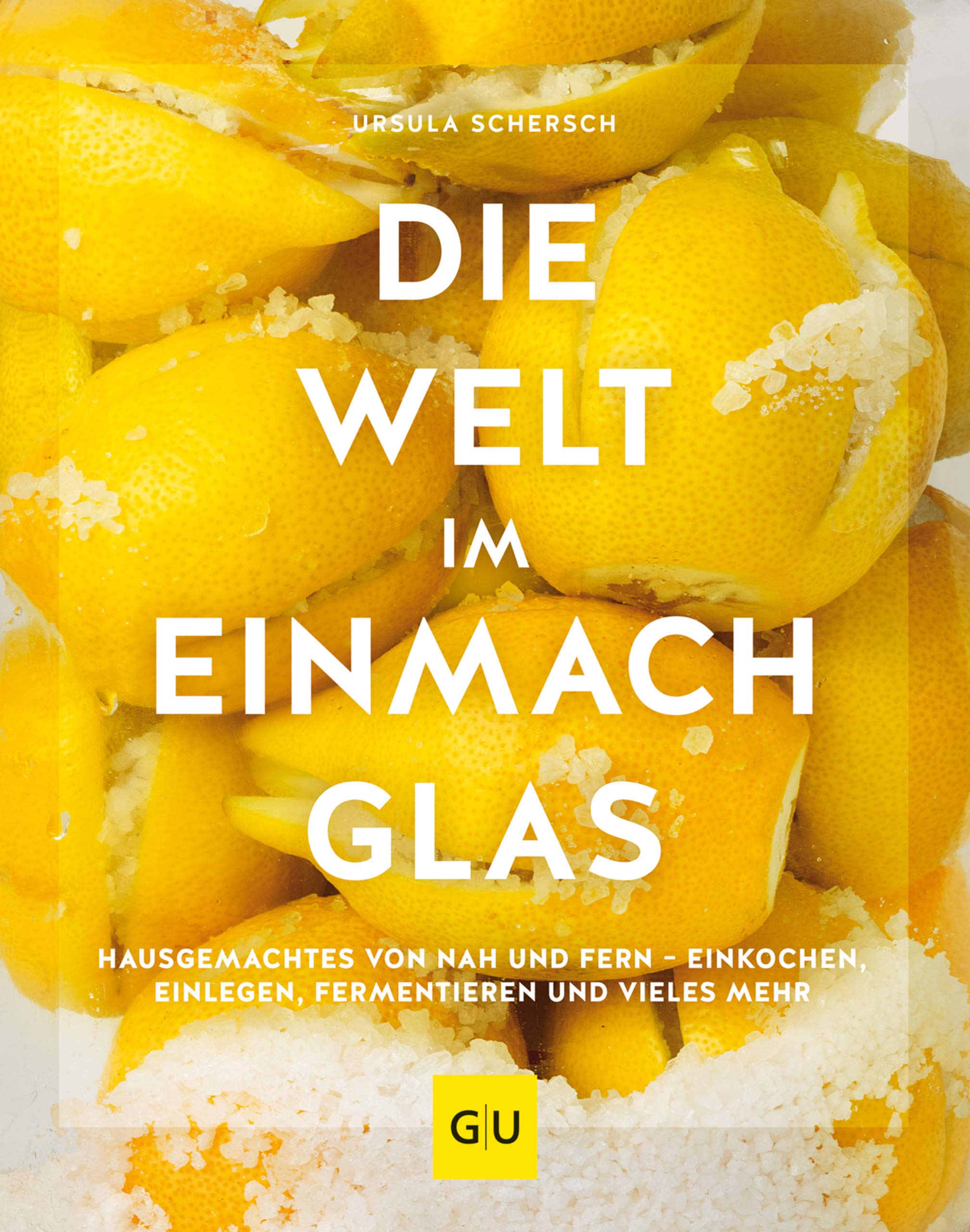 Die Welt im Einmachglas: Hausgemachtes von nah und fern – einkochen, einlegen, fermentieren und vieles mehr (GU Themenkochbuch) (German Edition)