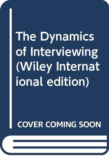 The KAHN DYNAMICS OF INTERVIEWING: Theory, Technique and Cases (Wiley International Edition)