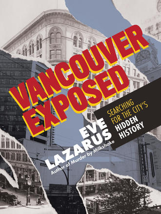 Vancouver Exposed: Searching for the City's Hidden History (Paperback)