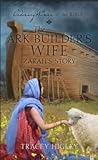 The Ark Builder's Wife: Zarah's Story (Ordinary Women of the Bible)