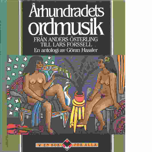 Århundradets ordmusik: från Anders Österling till Lars Forssell : en antologi (Hardcover)