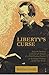 Liberty's Curse: Being the ...