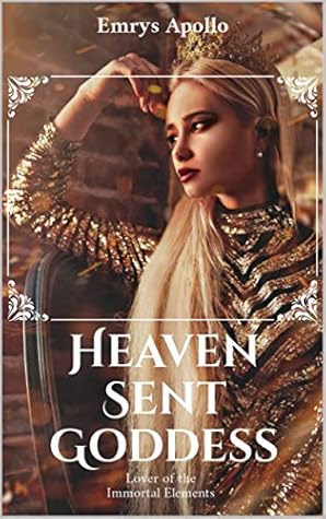 Heaven Sent Goddess: Lover of the Immortal Elements