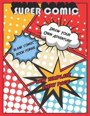 Draw Your Own Adventure Blank Comic Book Forms New Template Every Page: Thumbnail Sketch Book Edition Draw Comics The Fun Way Gift For Kids or Teens Red Cover