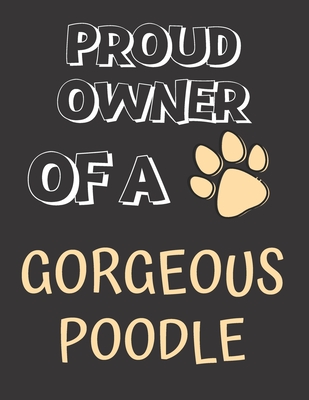Proud Owner of a Beautiful Poodle: Poodle Notebook/ Journal/ Notepad For Poodle Lovers, Children, Teens and Adults | 100 A4 Lined Pages | 8.5 x 11