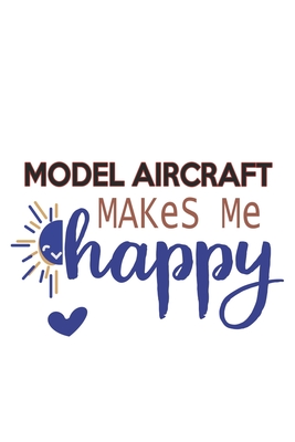 Model aircraft Makes Me Happy Model aircraft Lovers Model aircraft OBSESSION Notebook A beautiful: Lined Notebook / Journal Gift,, 120 Pages, 6 x 9 inches, Personal Diary, Model aircraft obsession, Model aircraft Hobby, Model aircraft Lover, Personali