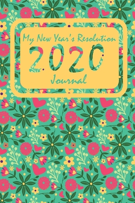 My New Year's Resolution For 2020 Journal: 6"x9" 120 Pages Blank Lined Journal / Notebook To Help You Make 2020 Your Year