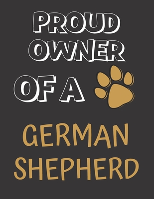 Proud Owner of a German Shepherd: German Shepherd Notebook/ Journal/ Notepad For German Shepherd Lovers, Children, Teens and Adults | 100 A4 Lined Pages | 8.5 x 11