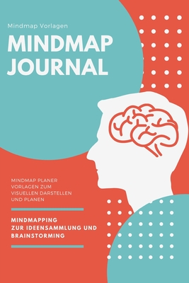 Mindmap Journal: 120 Seiten mit Mindmap Vorlagen - Mindmap Journal zum visuellen Darstellen, strukturieren,zusammenfassen, planen und organisieren. Mindmapping zur Ideensammlung (German Edition)