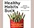 Healthy Habits Suck: How to Get Off the Couch and Live a Healthy Life… Even If You Don’t Want To