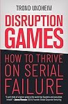 Disruption Games: How to Thrive on Serial Failure