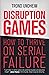 Disruption Games: How to Thrive on Serial Failure