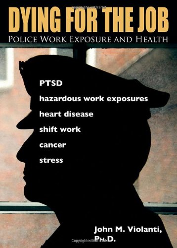 Dying for the Job: Police Work Exposure and Health (Paperback)