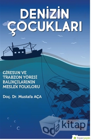 Denizin Çocukları: Giresun ve Trabzon Yöresi Balıkçılarının Meslek Folkloru