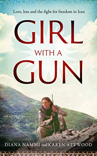 Girl with a Gun: Love, Loss and the Fight for Freedom in Iran (Kindle Edition)