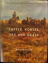 Cattle, Horses, Sky, and Grass: Cowboy Poetry of the Late Twentieth Century Cattle, Horses, Sky, and Grass: Cowboy Poetry of the Late Twentieth Century