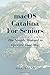 MacOS Catalina for Seniors: The Simple Manual to Operate Your Mac