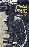 CIUDAD PARA SER HERIDA by Francisco Veiga