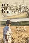 The Veiled Thread by Stephen Twartz The Veiled Thread by Stephen Twartz