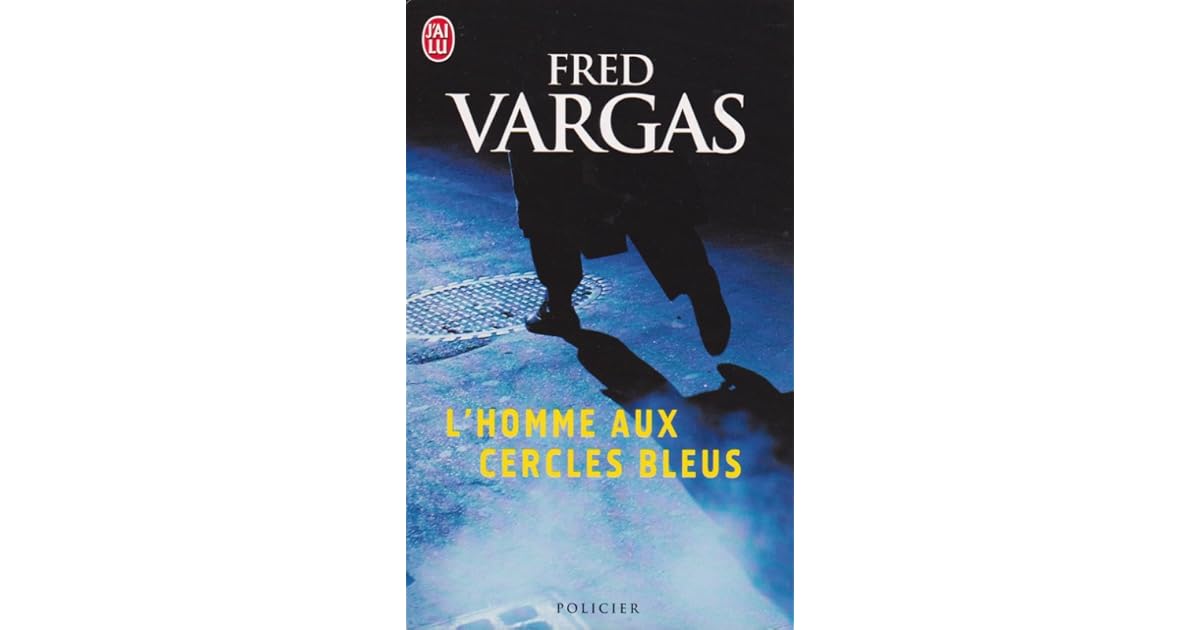 L'homme Aux Cercles Bleus Qui Est Le Meurtrier L'homme aux cercles bleus by Fred Vargas