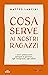 Cosa serve ai nostri ragazzi by Matteo Lancini