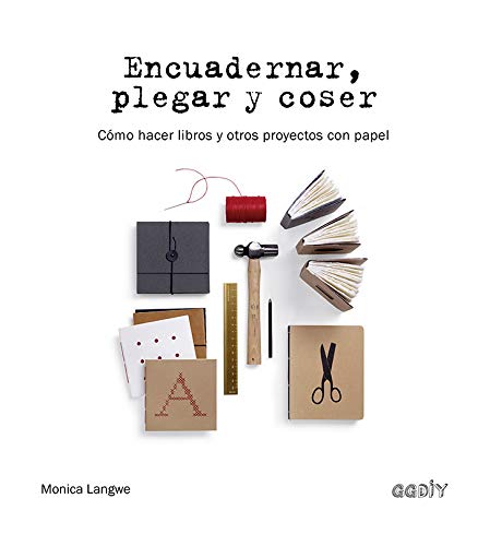 Encuadernar, plegar y coser: Cómo hacer libros y otros proyectos con papel (Colección GGDIY) (Spanish Edition)