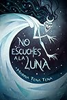 No escuches a la Luna by Marina Tena Tena