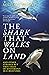 The Shark That Walks On Land: and Other Strange But True Tales of Mysterious Sea Creatures