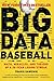 Big Data Baseball: Math, Miracles, and the End of a 20-Year Losing Streak