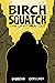 Birch Squatch: The Last Big...