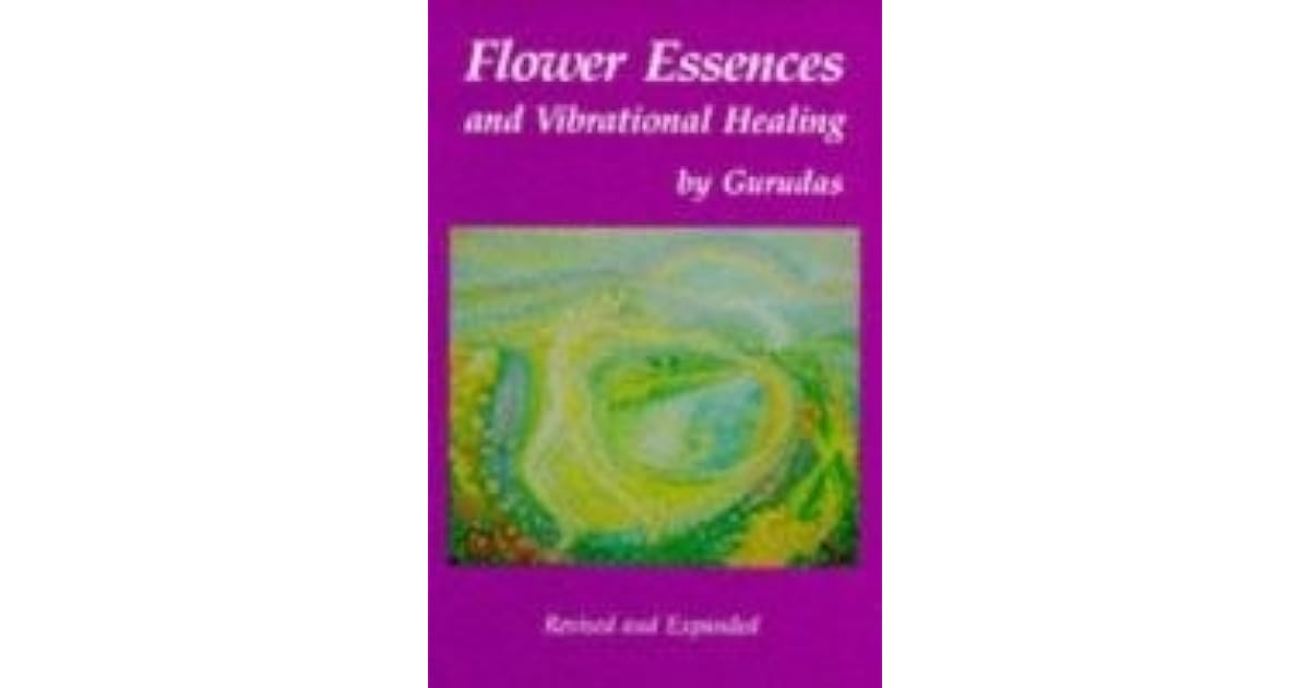 Flower Essences and Vibrational Healing by Gurudas