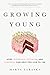 Growing Young: How Friendsh...