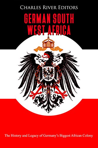 German South West Africa: The History and Legacy of Germany’s Biggest African Colony