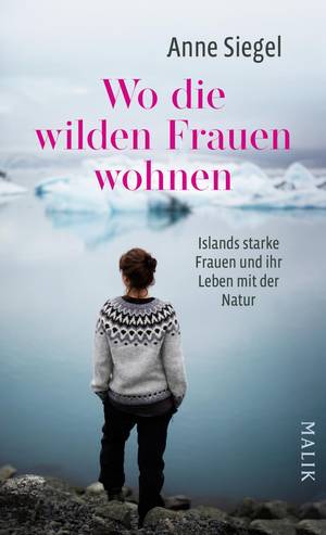Wo die wilden Frauen wohnen: Islands starke Frauen und ihr Leben mit der Natur (Hardcover)