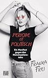 Periode ist politisch by Franka Frei