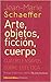 Arte, objetos, ficción, cuerpo. Cuatro ensayos sobre estética. by Jean-Marie Schaeffer