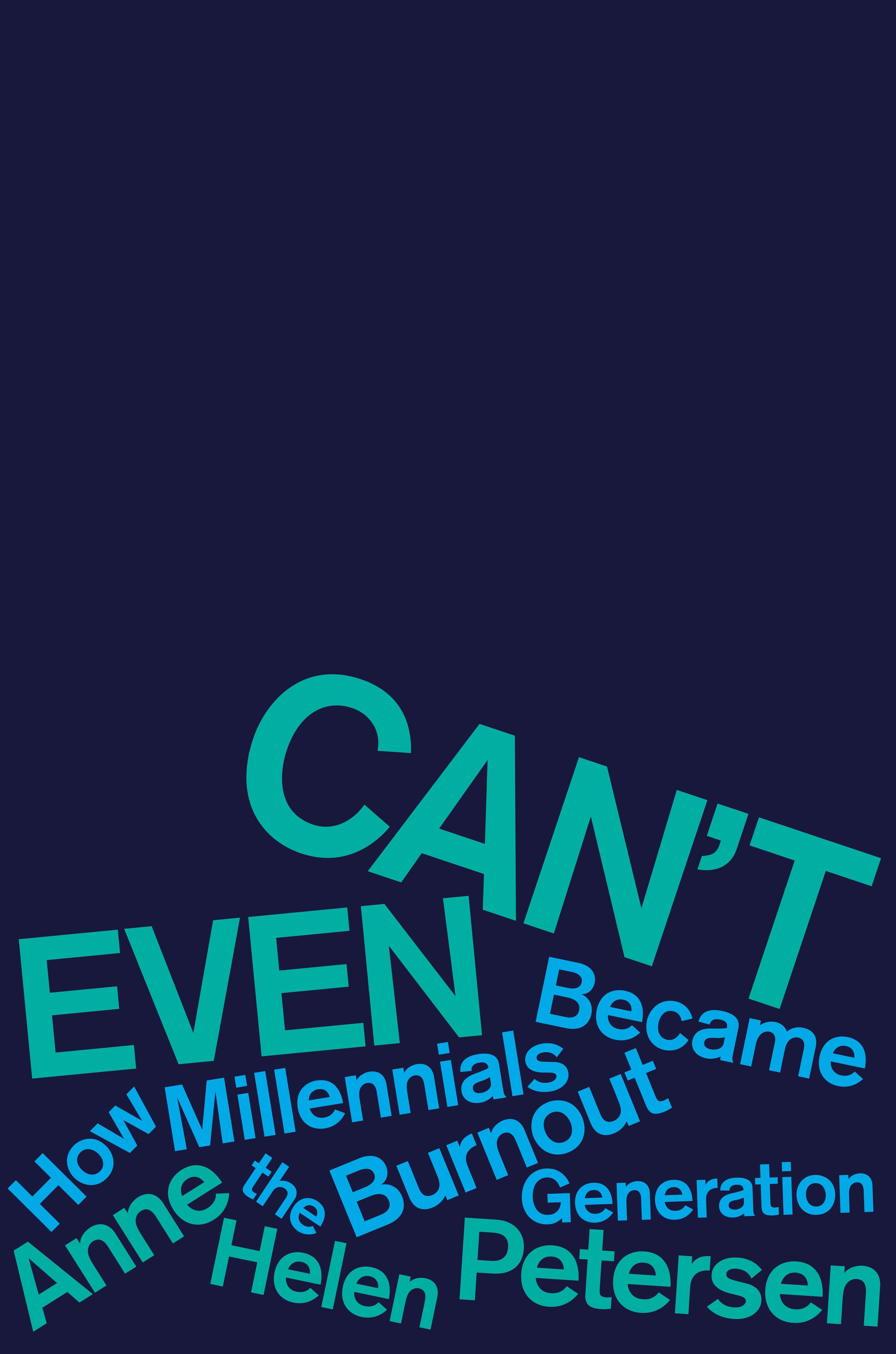 Can't Even: How Millennials Became the Burnout Generation – A Cultural Critique of Capitalism, Debt, Hustle Culture, and Exhaustion