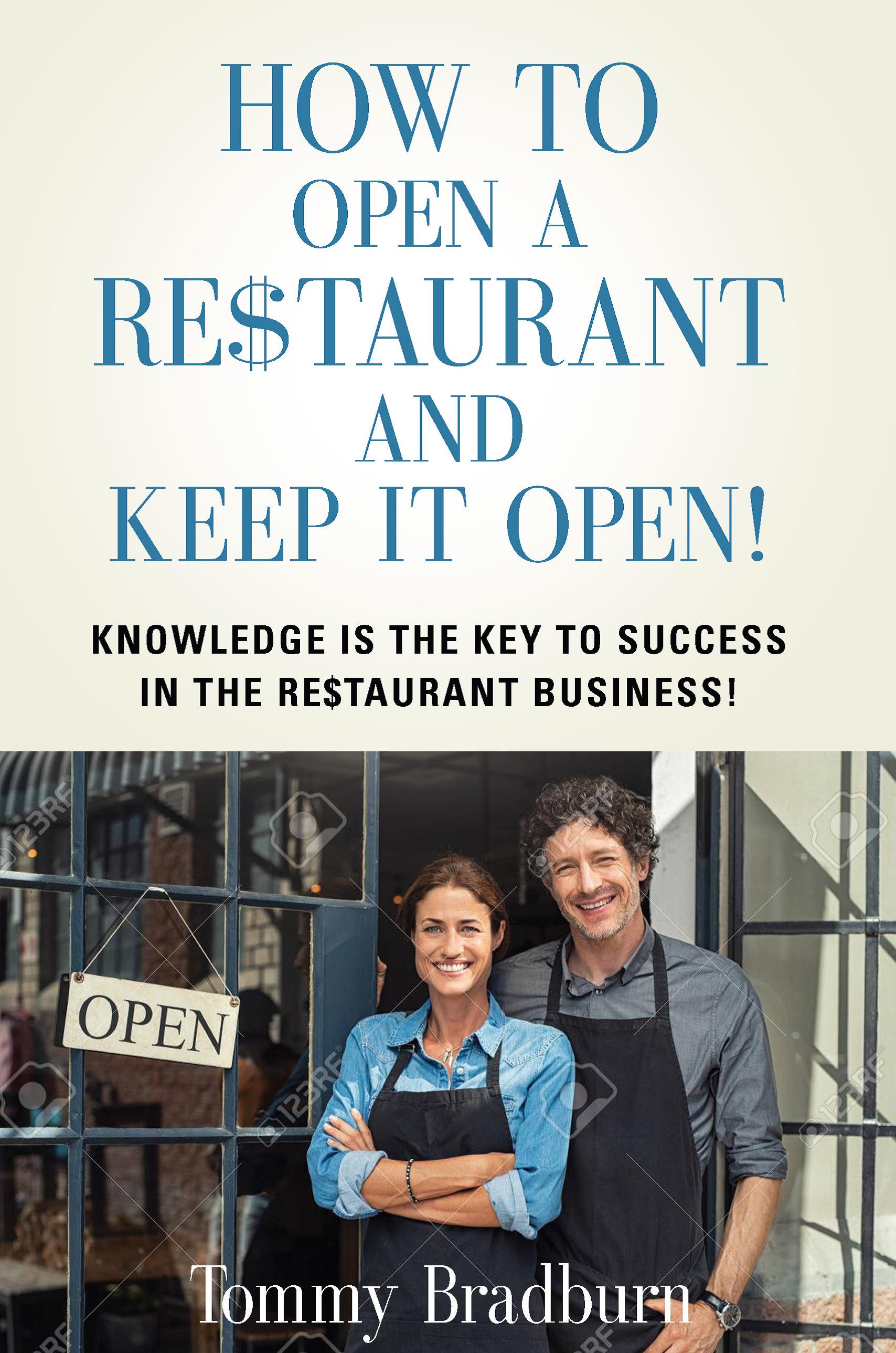 How to Open a Re$taurant and Keep it Open: Knowledge Is the Key to Success in the Re$taurant Business!