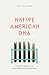 Native American DNA: Tribal Belonging and the False Promise of Genetic Science