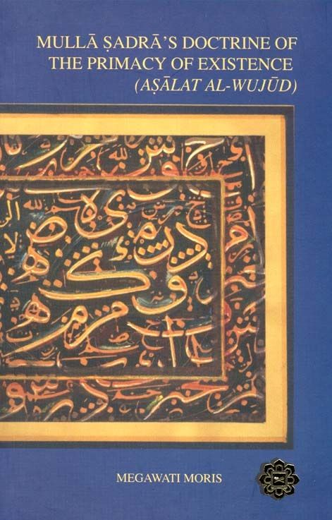 Mulla Sadra's Doctrine of the Primacy of Existence (Asalat al-WUjud)
