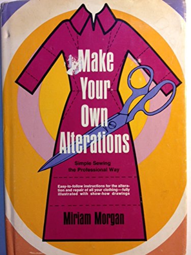 Make your own alterations;: Simple sewing the professional way