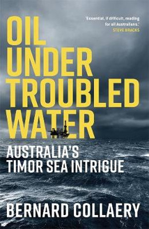 Oil Under Troubled Water: Australia's Timor Sea Intrigue (Paperback)