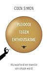 Pleidooi tegen enthousiasme Pleidooi tegen enthousiasme