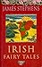 Irish Fairy Tales by James Stephens