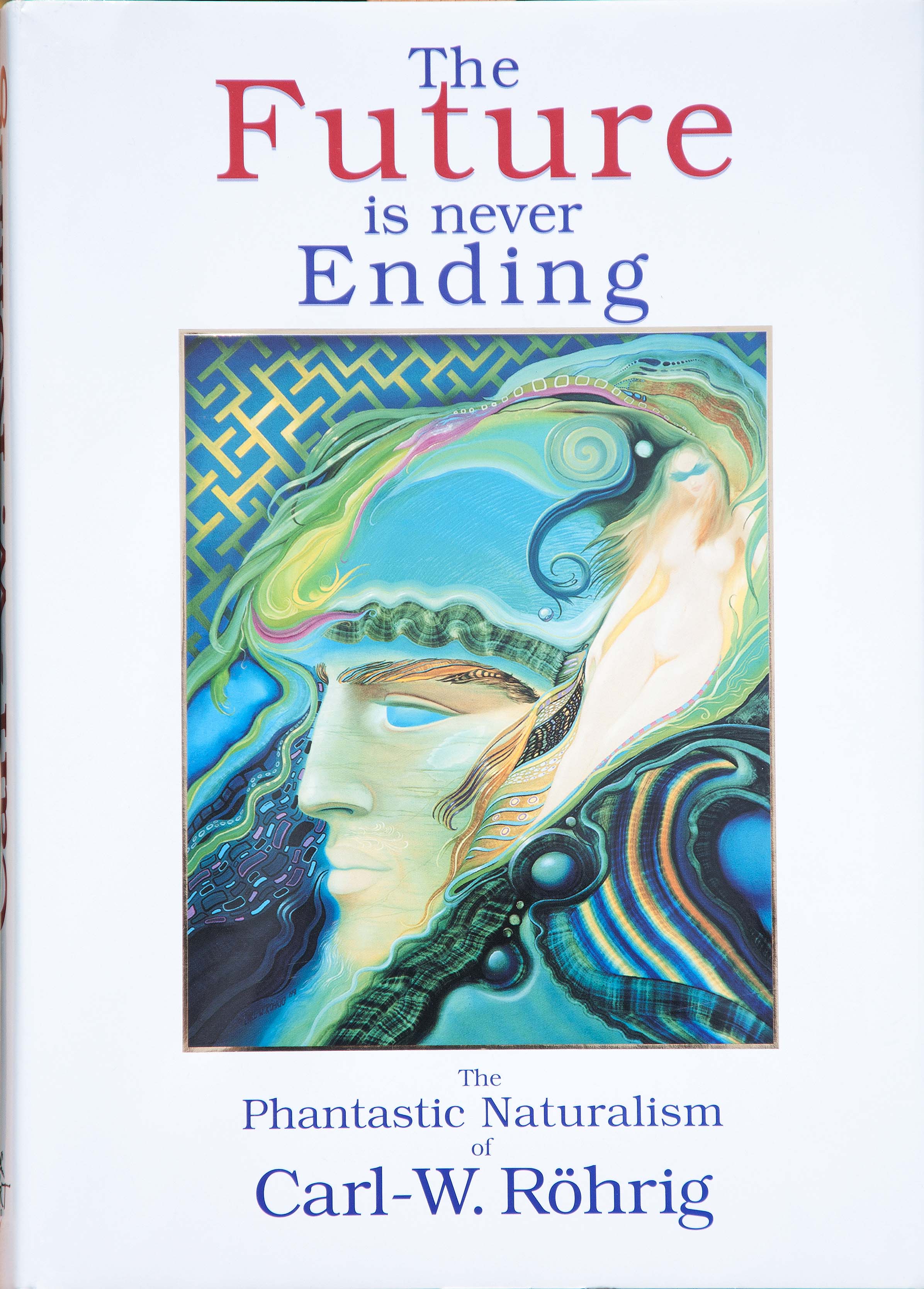 The Future Is Never Ending: The Phantastic Naturalism of Carl-W. Rohrig