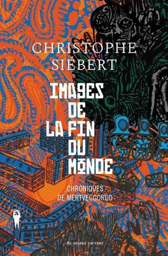 Images de la fin du monde (Chroniques de Mertvecgorod, #1)