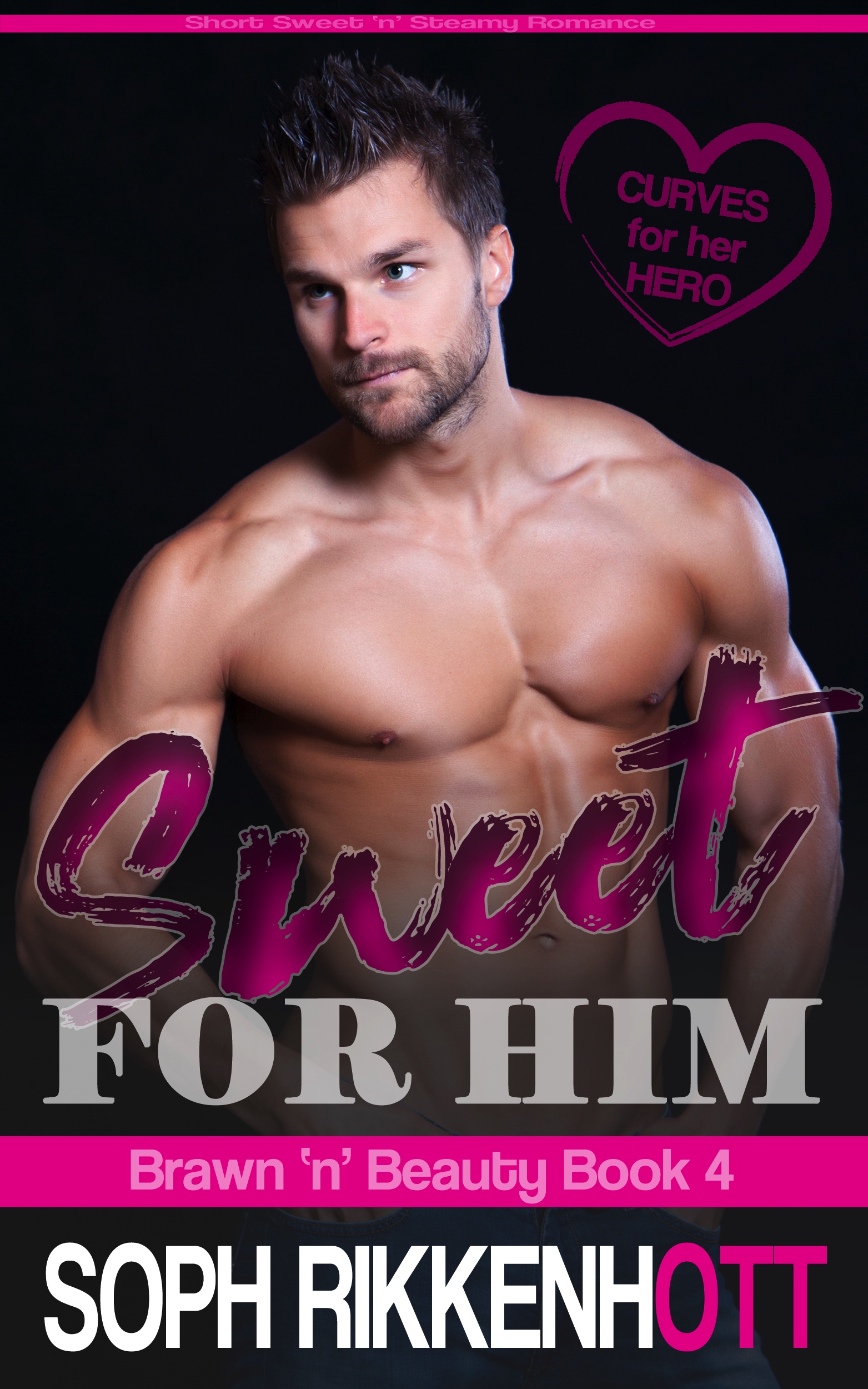 Sweet for Him: a Curves for her Hero; short sweet 'n' steamy romance (Brawn 'n' Beauty, Book 4)